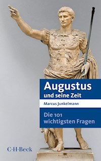 Die 101 wichtigsten Fragen - Augustus und seine Zeit - Marcus Junkelmann - E-Book