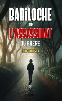 Bariloche de l’assassinat du frère - Serge Rietsch - E-Book