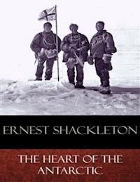 The Heart of the Antarctic - Ernest Shackleton - E-Book