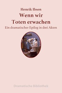 Wenn wir Toten erwachen - Henrik Ibsen - E-Book
