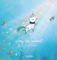 ¿Soy un narval? - Jessie Sima - E-Book
