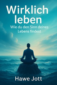 Wirklich leben - Hawe Jott - E-Book