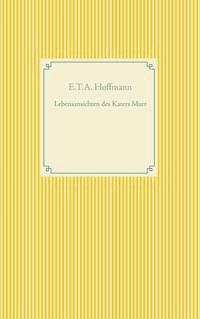 Lebensansichten des Katers Murr - E.T.A. Hoffmann - E-Book