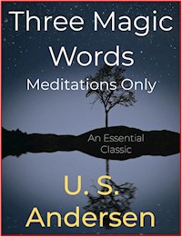 Three Magic Words, Meditations Only - U. S. Andersen - E-Book