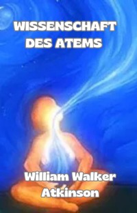Wissenschaft des atems (übersetzt) - William Walker Atkinson - E-Book
