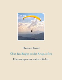 Über den Bergen ist der Krieg so fern - Hartmut Bossel - E-Book