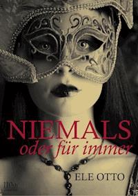 Niemals oder für immer - Ele Otto - E-Book