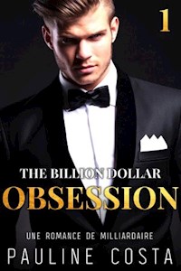 The Billion Dollar Obsession : Acte 1 - Pauline Costa - E-Book