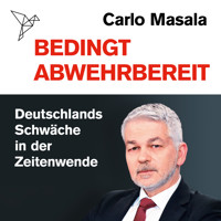 Bedingt abwehrbereit - Deutschlands Schwäche in der Zeitenwende (Ungekürzt) - Carlo Masala - Hörbuch