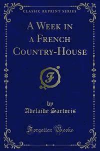 A Week in a French Country-House - Adelaide Sartoris - E-Book