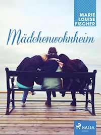 Mädchenwohnheim - Marie Louise Fischer - E-Book