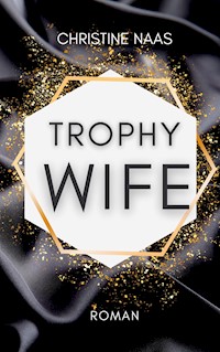 Trophy Wife - Christine Naas - E-Book
