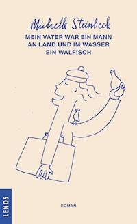 Mein Vater war ein Mann an Land und im Wasser ein Walfisch - Michelle Steinbeck - E-Book