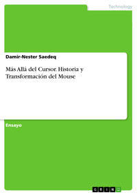 Más Allá del Cursor. Historia y Transformación del Mouse - Saedeq Damir-Nester - E-Book