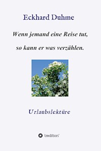 Wenn jemand eine Reise tut, so kann er was verzählen. - Eckhard Duhme - E-Book