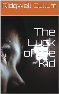 The Luck of the Kid - Ridgwell Cullum - E-Book