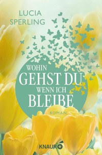 Wohin gehst du, wenn ich bleibe - Lucia Sperling - E-Book
