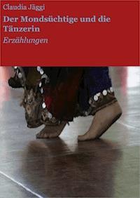Der Mondsüchtige und die Tänzerin - Claudia Jäggi - E-Book