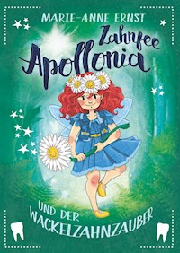 Zahnfee Apollonia und der Wackelzahnzauber - Marie-Anne Ernst - E-Book