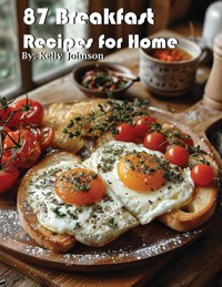87 Breakfast Recipes for Home - Kelly Johnson - E-Book