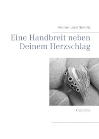 Eine Handbreit neben Deinem Herzschlag - Hermann Josef Schmitz - E-Book