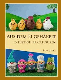 Aus dem Ei gehäkelt - Elke Selke - E-Book