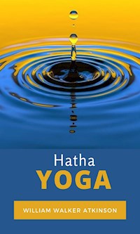 Hatha Yoga (übersetzt) - William Walker Atkinson - E-Book
