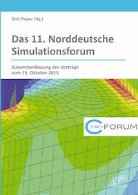 Das 11. Norddeutsche Simulationsforum. Zusammenfassung der Vorträge vom 15. Oktober 2015 - Dirk Pieper - E-Book