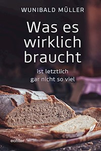 Was es wirklich braucht - Wunibald Müller - E-Book