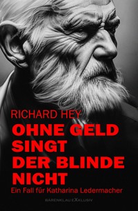 Ohne Geld singt der Blinde nicht – Ein Fall für Katharina Ledermacher - Richard Hey - E-Book