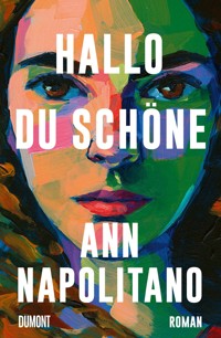 Hallo, du Schöne - Ann Napolitano - E-Book