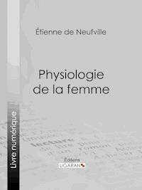 Physiologie de la femme - Ligaran - E-Book