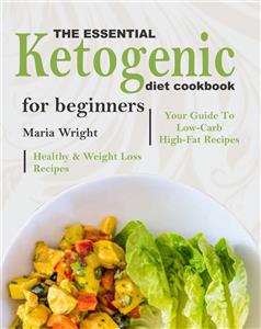 The Essential Ketogenic Diet CookBook For Beginners - Maria Wright - E-Book