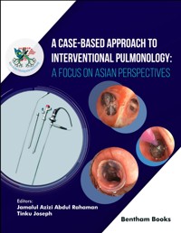 A Case-Based Approach to Interventional Pulmonology: A Focus on Asian Perspectives -  - E-Book