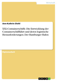 XXL-Containerschiffe. Die Entwicklung der Containerschifffahrt und deren logistische Herausforderungen. Der Hamburger Hafen - Ann-Kathrin Diehl - E-Book