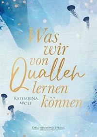 Was wir von Quallen lernen können - Katharina Wolf - E-Book