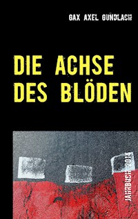 Die Achse des Blöden - GAX Axel Gundlach - E-Book