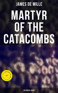 Martyr of the Catacombs (Historical Novel) - James De Mille - E-Book
