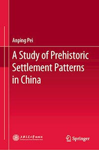 A Study of Prehistoric Settlement Patterns in China - Anping Pei - E-Book