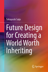 Future Design for Creating a World Worth Inheriting - Tatsuyoshi Saijo - E-Book