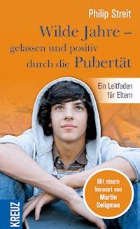 Wilde Jahre - gelassen und positiv durch die Pubertät - Philip Streit - E-Book