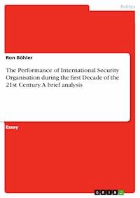 The Performance of International Security Organisation during the first Decade of the 21st Century. A brief analysis - Ron Böhler - E-Book