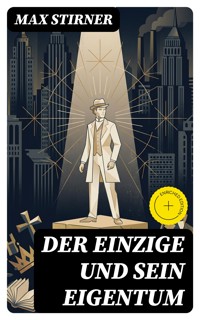Der Einzige und sein Eigentum - Max Stirner - E-Book