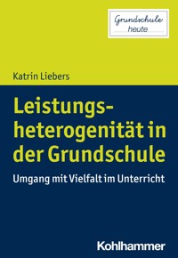 Leistungsheterogenität in der Grundschule - Katrin Liebers - E-Book