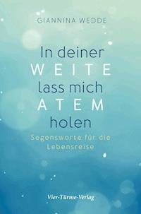 In deiner Weite lass mich Atem holen - Giannina Wedde - E-Book