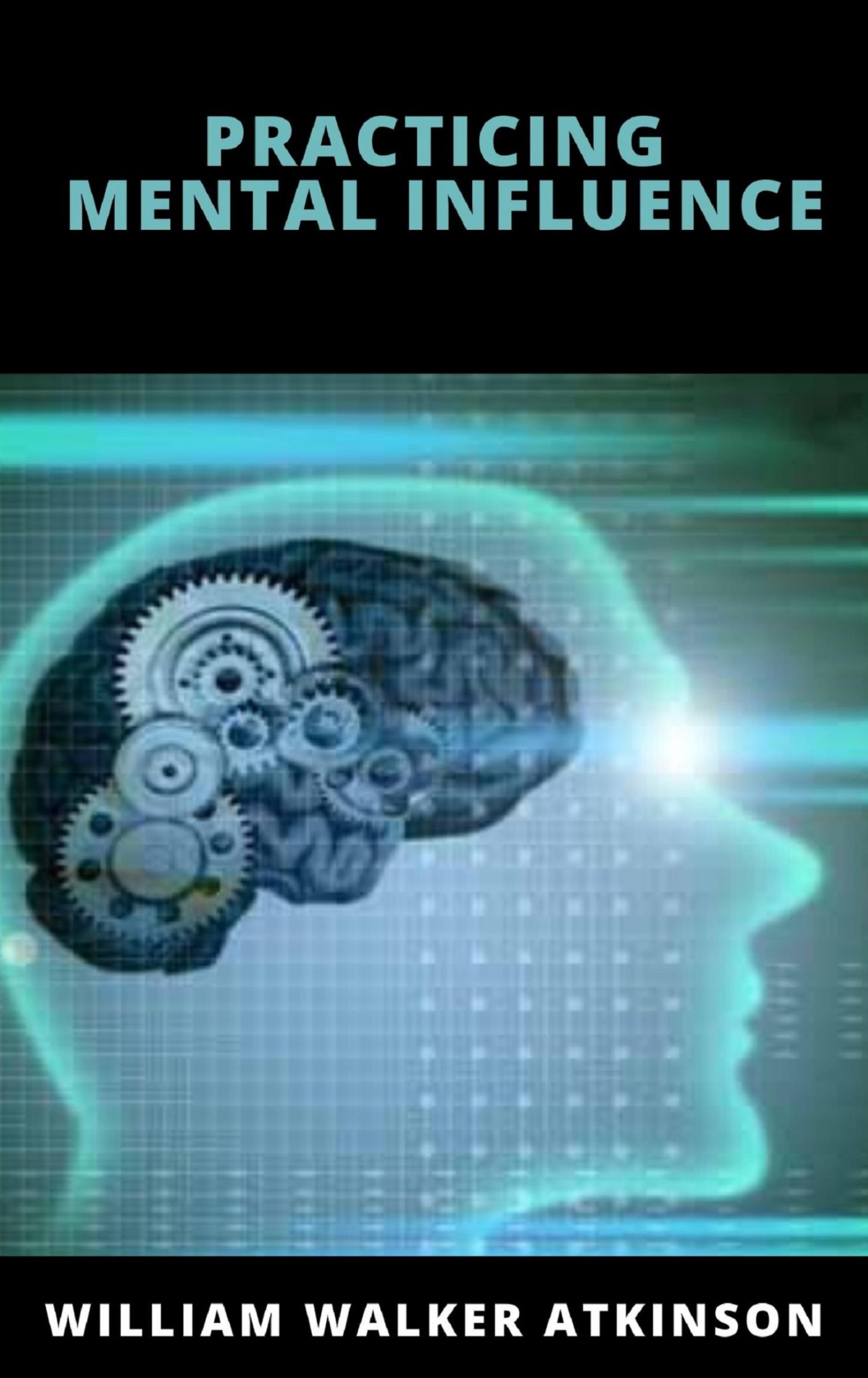 Practicing Mental Influence - William Walker - E-Book