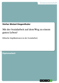 Mit der Sozialarbeit auf dem Weg zu einem guten Leben? - Stefan Wetzel-Siegenthaler - E-Book