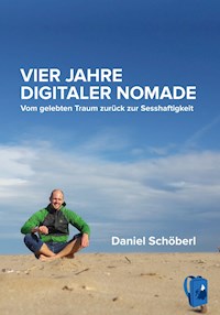 Vier Jahre digitaler Nomade - Daniel Schöberl - E-Book