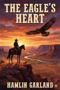The Eagle's Heart - Hamlin Garland - E-Book