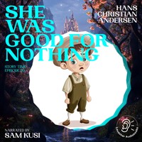 She Was Good for Nothing (Story Time, Episode 99) - Hans Christian Andersen - Hörbuch